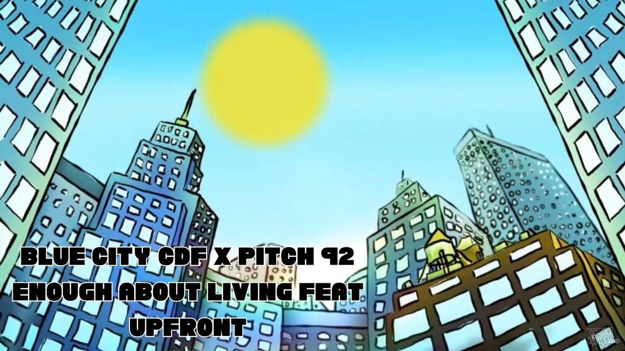 Blue City CDF x Pitch 92 ft. Upfront - Enough About Living