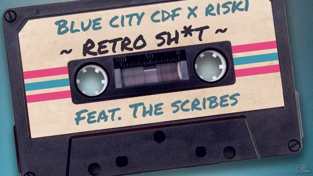 Blue City CDF and Risk1 ft. The Scribes- Retro Sh*t