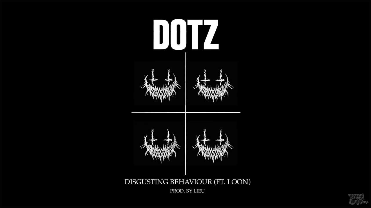 Dotz ft. Loon - Disgusting Behaviour