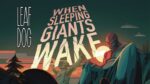 Leaf Dog – When Sleeping Giants Wake [Audio]