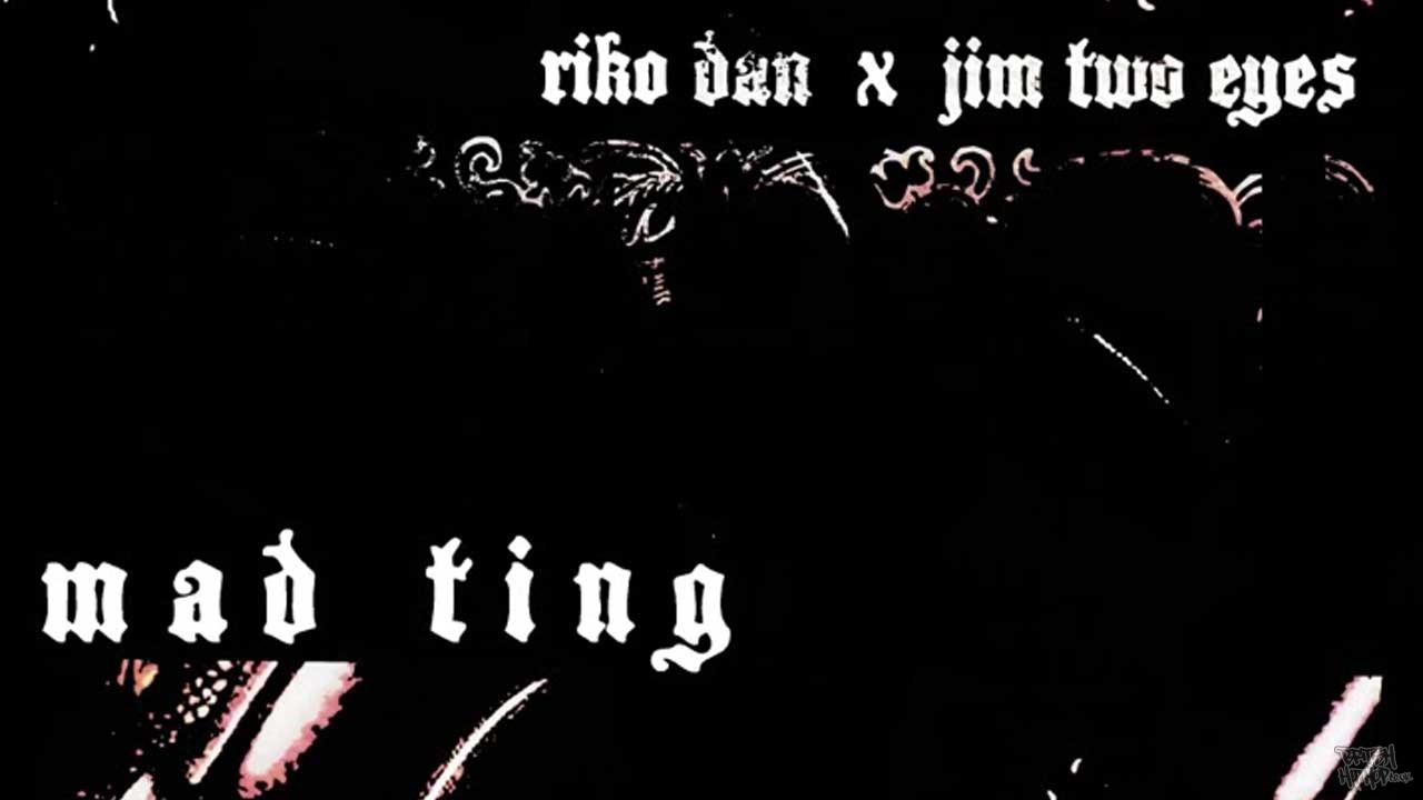 Jim Two Eyes x Riko Dan - Mad Ting